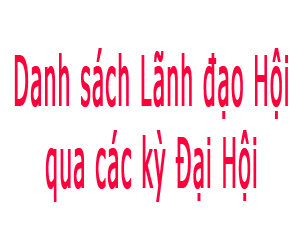 Danh sách Lãnh đạo Hội qua các kỳ Đại Hội